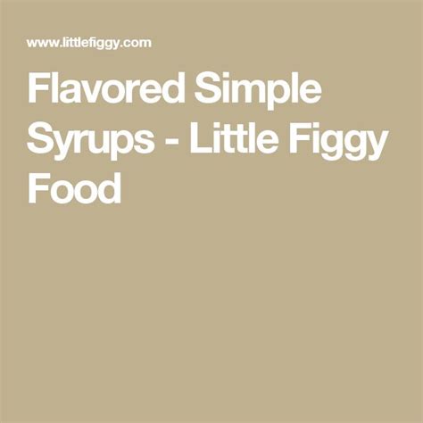 Flavored Simple Syrups Little Figgy Food Simple Syrup Recipes
