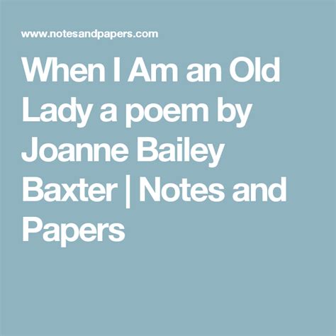 When I Am An Old Lady A Poem By Joanne Bailey Baxter Notes And Papers Old Women Poems Olds