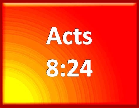 Acts 824 Then Answered Simon And Said Pray You To The Lord For Me