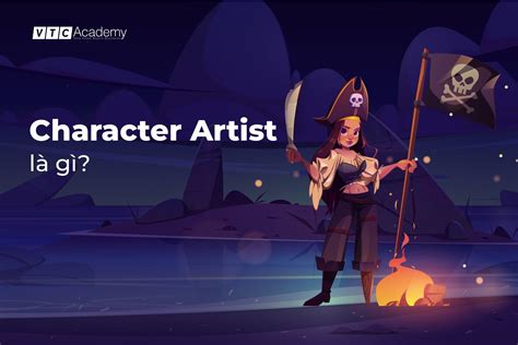 Character Artist Là Gì Làm Sao để Trở Thành Character Artist