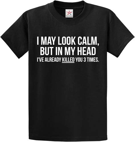Funny T Shirt I May Look Calm But In My Head Ive Already Killed You