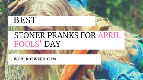 Hilarious Stoner Pranks For April Fools Day World Of Weed