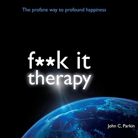 F K It Therapy The Profane Way To Profound Happiness Hörbuch