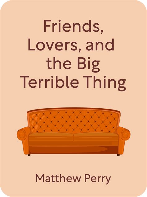 friends lovers and the big terrible thing book summary by matthew perry