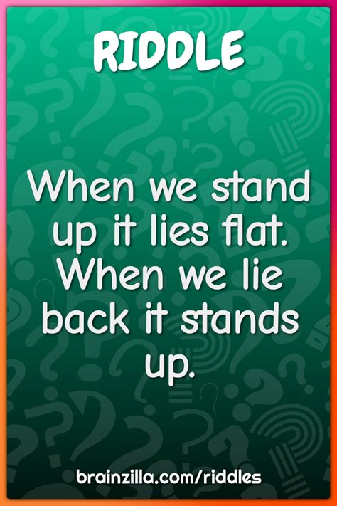 When We Stand Up It Lies Flat When We Lie Back It Stands Up Riddle And Answer Brainzilla