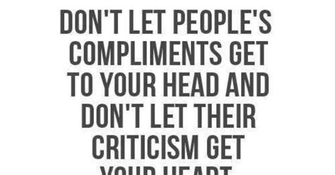 Dont Let Peoples Compliments Get To Your Head