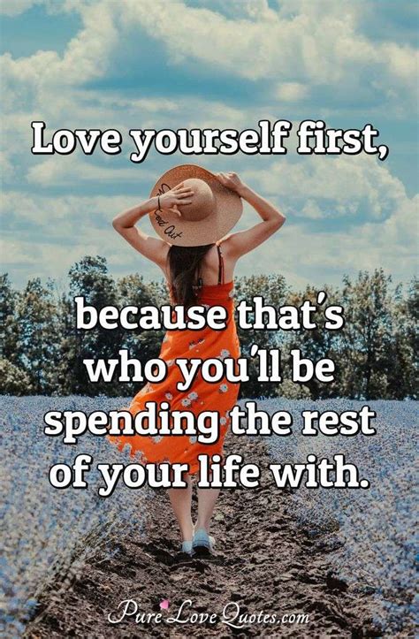 Love Yourself First Because Thats Who Youll Be Spending The Rest Of Your Purelovequotes