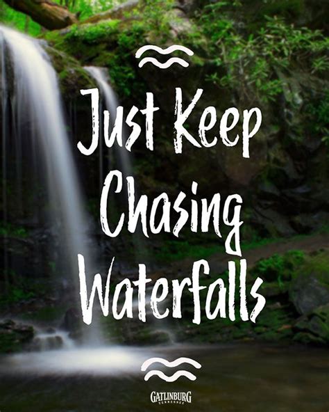 Just Keep Chasing Waterfalls Waterfall Quotes Nature Quotes Good