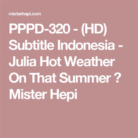Pppd 320 Hd Subtitle Indonesia Julia Hot Weather On That Summer ⋆