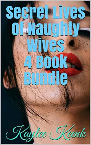 Secret Lives Of Naughty Wives 4 Book Bundle Kindle Edition By Keenk