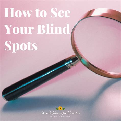 How To See Your Blind Spots Sarah Geringer