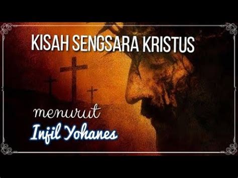 Kisah Sengsara Tuhan Kita Yesus Kristus Menurut Injil Yohanes Youtube