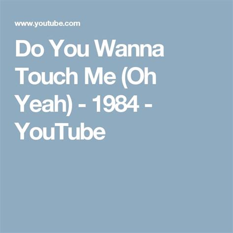 Do You Wanna Touch Me Oh Yeah 1984 YouTube Blackhearts Touch