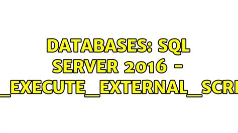 Databases Sql Server Sp Execute External Script Solutions