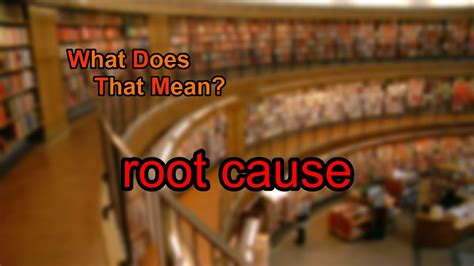 What Does Root Cause Mean Youtube