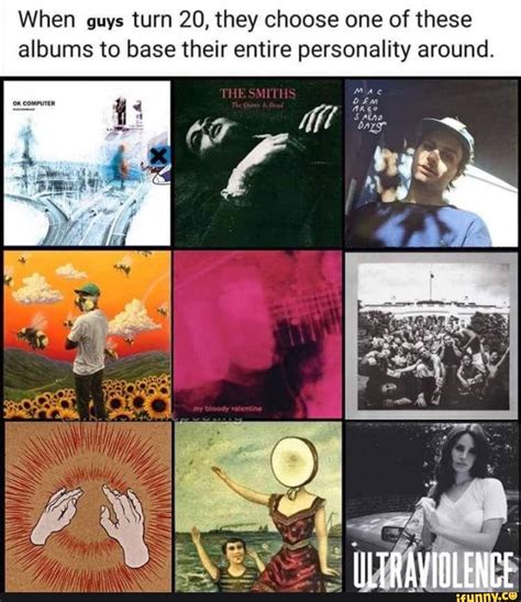 When Guys Turn 20 They Choose One Of These Albums To Base Their Entire