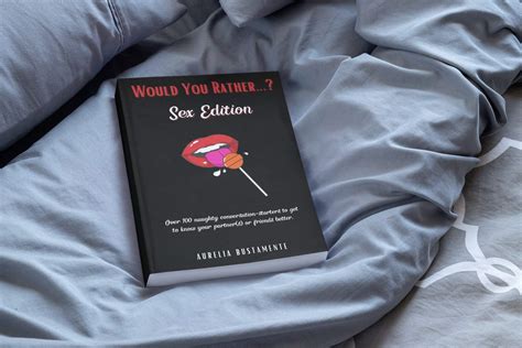 Would You Rather Sex Edition Over 100 Naughty Questions For Couples And Singletons Alike By