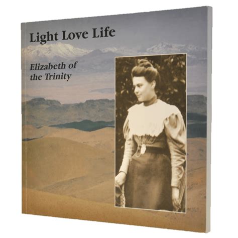 Light Love Life Elizabeth Of The Trinity A Look At A Face And A Hea The Cenacle Press At