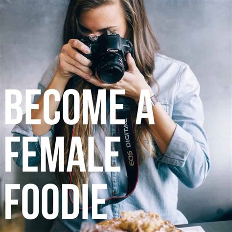 Become A Female Foodie Female Foodie