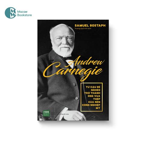 Andrew Carnegie Từ Cậu Bé Nghèo Trở Thành Ông Vua Thép Của Nền Công