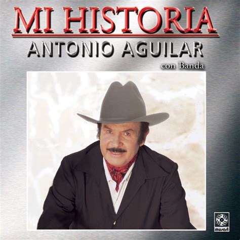Antonio Aguilar Mi Historia Antonio Aguilar Itunes Plus Aac M4a