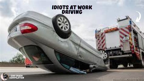 Idiots At Work Driving Car Crash Compilation Youtube