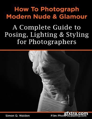 How To Photograph Modern Nude And Glamour A Complete Guide To Posing