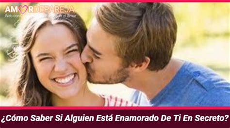 ¿cómo Saber Si Alguien Está Enamorado De Ti En Secreto ️ Señales