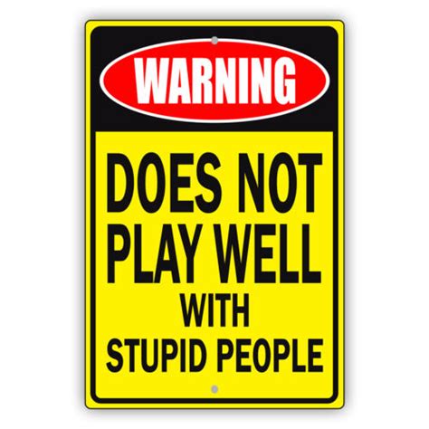 Warning Does Not Play Well With Stupid People Notice Novelty Aluminum