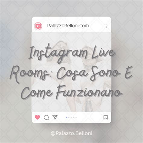 Scopri Le Funzionalit Di Instagram Live Rooms E Come Utilizzarle Al Meglio Per La Tua Attivit