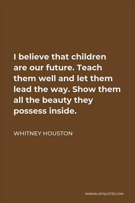 Whitney Houston Quote I Believe That Children Are Our Future Teach