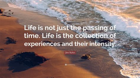 Jim Rohn Quote “life Is Not Just The Passing Of Time Life Is The