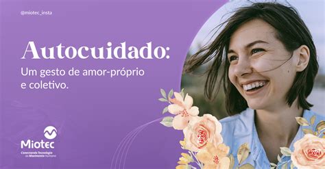 Autocuidado Um Gesto De Amor Próprio E Coletivo Miotec