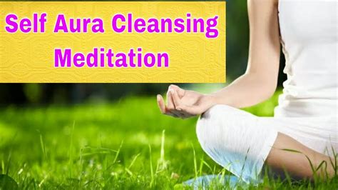 Self Aura Cleansing Guided Meditation Aura Cleaning Meditation