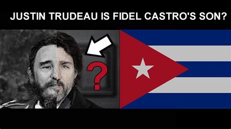 Justin Trudeau Is Fidel Castro S Son YouTube
