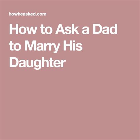 7 Tips On How To Ask A Dad To Marry His Daughter Married Daughter Dads
