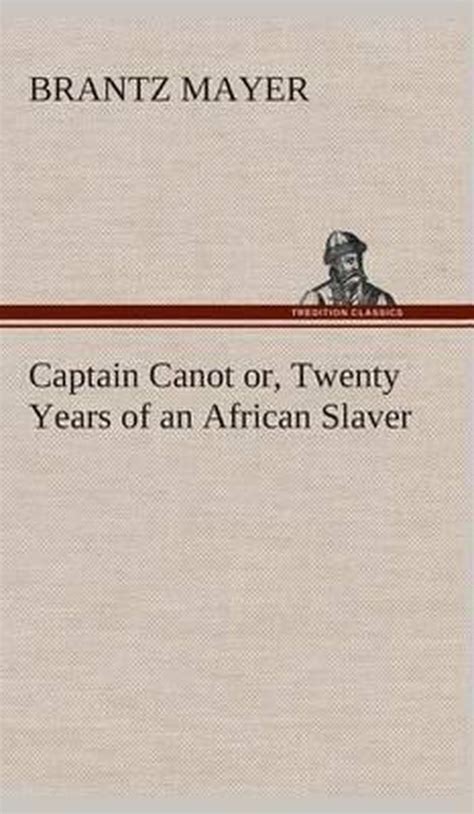 Captain Canot Or Twenty Years Of An African Slaver Brantz Mayer