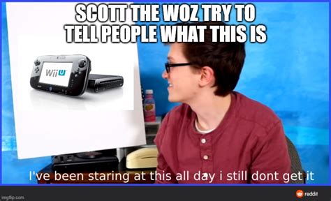 Scott The Woz Meme Imgflip