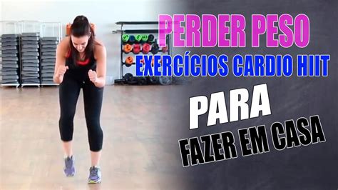 Perder Peso Exercício Cardio Hiit Para Fazer Em Casa Youtube