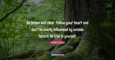 Be Brave And Clear Follow Your Heart And Dont Be Overly Influenced B