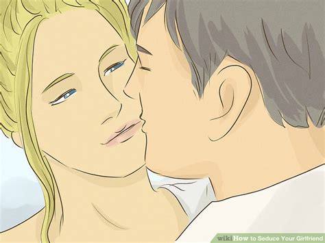 How To Seduce Your Girlfriend 15 Steps With Pictures Wikihow