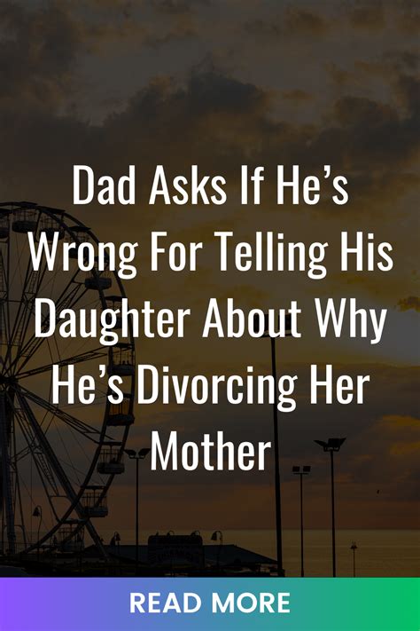 Dad Asks If He S Wrong For Telling His Daughter About Why He S Divorcing Her Mother Artofit