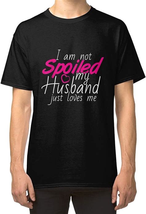 Couple Im Not Spoiled My Husband Just Loves Me Classic