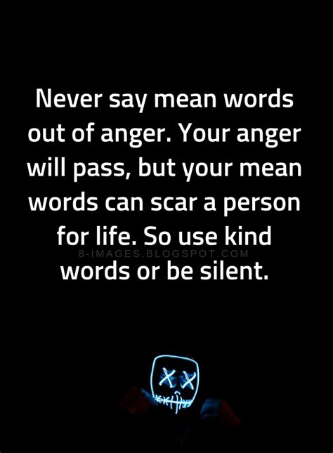 Anger Quotes Never Say Mean Words Out Of Anger Your Anger