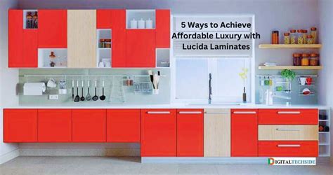 5 Ways To Achieve Affordable Luxury With Lucida Laminates Digitaltechside