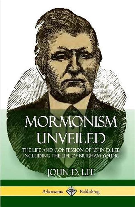Mormonism Unveiled The Life And Confession Of John D Lee Including