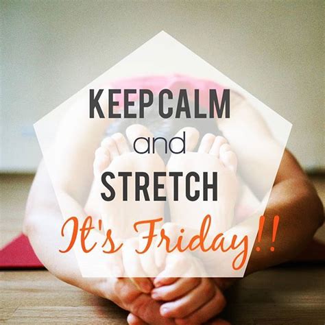 I Love To Stretch And Feel My Body Taller And Fluid Friday Is My New