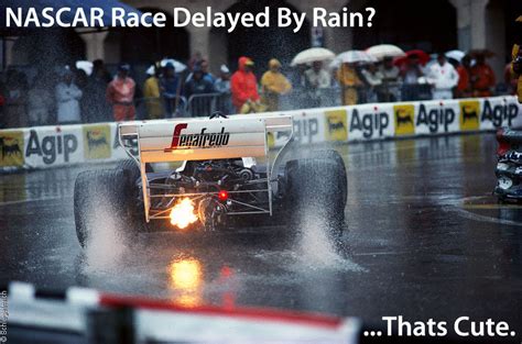 Et with hopes of firing. NASCAR Race Delayed By Rain? | Know Your Meme