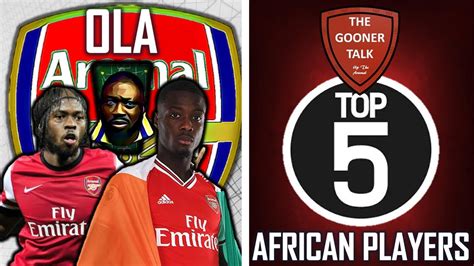 Tgttop5 Arsenals Top 5 African Players Ft Ola Youtube