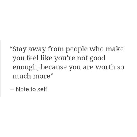 Stay Away From People Who Make You Feel Like Youre Not Good Enough